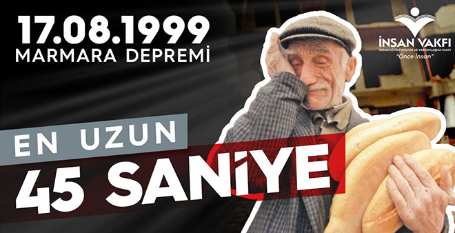 En Uzun 45 Saniye | İnsan Vakfı Penceresinden 17 Ağustos